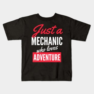 Just A Mechanic Who Loves Adventure - Gift For Men, Women, Adventure Lover Kids T-Shirt